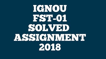 Ignou FST-01 SOLVED ASSIGNMENT 2018-19 FREE BA, BCOM ,BSC, BCA,BTS,BDP QUESTION- 1
