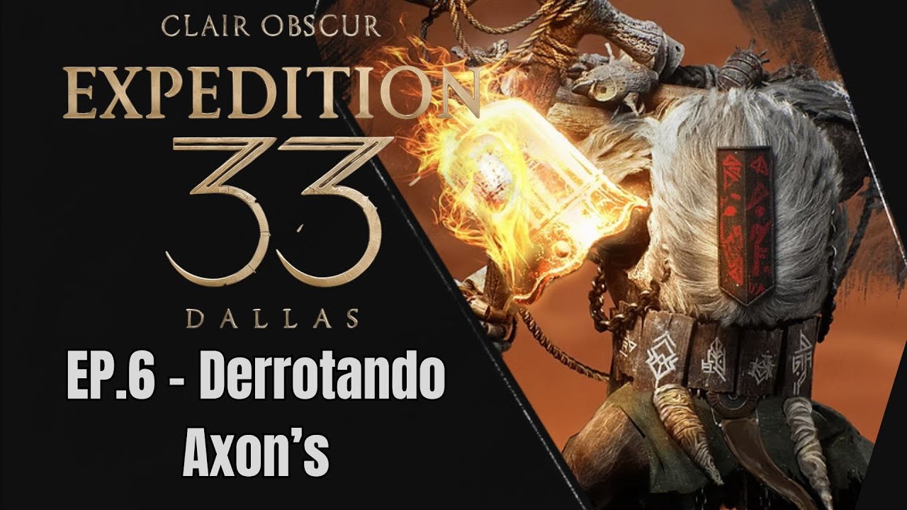 Expedition 33- Ep7- Derrotando Axon's #expedition #33