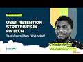 User Retention Strategies in Fintech: You’ve Acquired Users - What is Next? | Chiedozie Ike