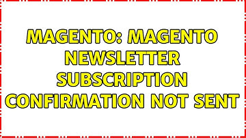 Magento: Magento Newsletter Subscription Confirmation NOT sent (2 Solutions!!)