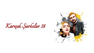 Karışık Şarkılar #18 🎶