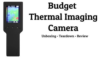 Budget Thermal Imaging Camera - Unboxing, Teardown & Review