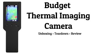 Budget Thermal Imaging Camera - Unboxing, Teardown & Review