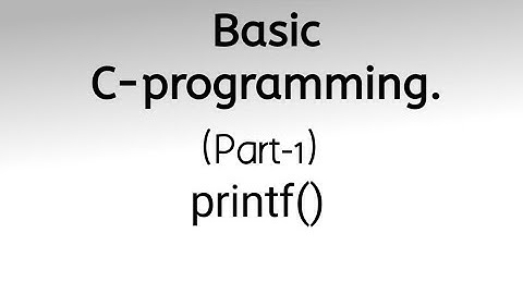 Basic C-Programming Part -1    printf()