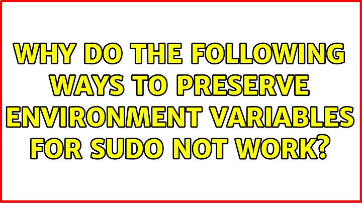 Why do the following ways to preserve environment variables for sudo not work?