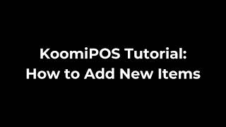 KoomiPOS Tutorial: How to Add New items