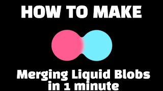 How to make Merging Liquid Blobs in 1 minute