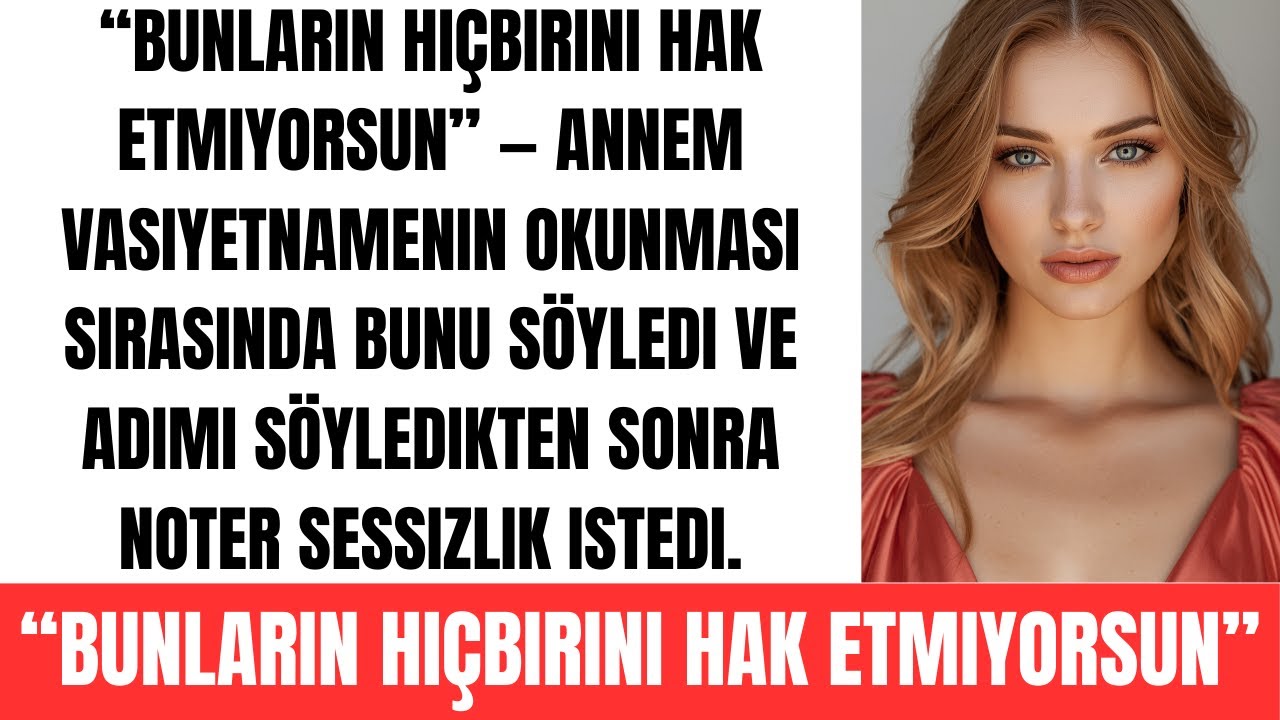 Annem vasiyetnamenin okunması sırasında bunu söyledi ve adımı söyledikten sonra noter sessizlik iste
