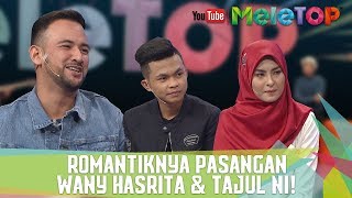 Romantiknya Pasangan WANY HASRITA & TAJUL ni! - MeleTOP Episod 246 [18.7.2017]