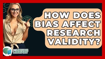 How Does Bias Affect Research Validity? - The Language Library