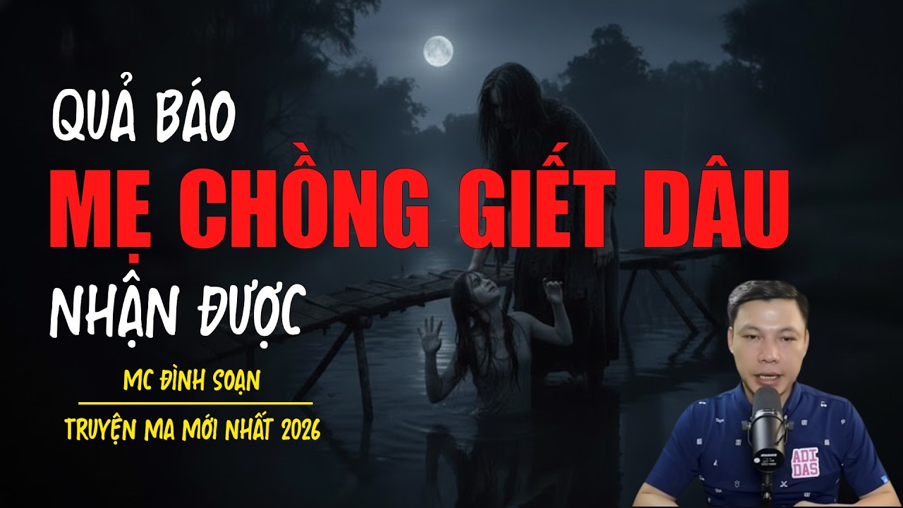 Truyện ma Đình Soạn mới nhất 2026：QUẢ BÁO MẸ CHỒNG GIẾT DÂU NHẬN ĐƯỢC