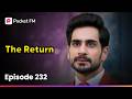Ref:ZGT-uN_9slM Episode 232 | the return | pocket fm