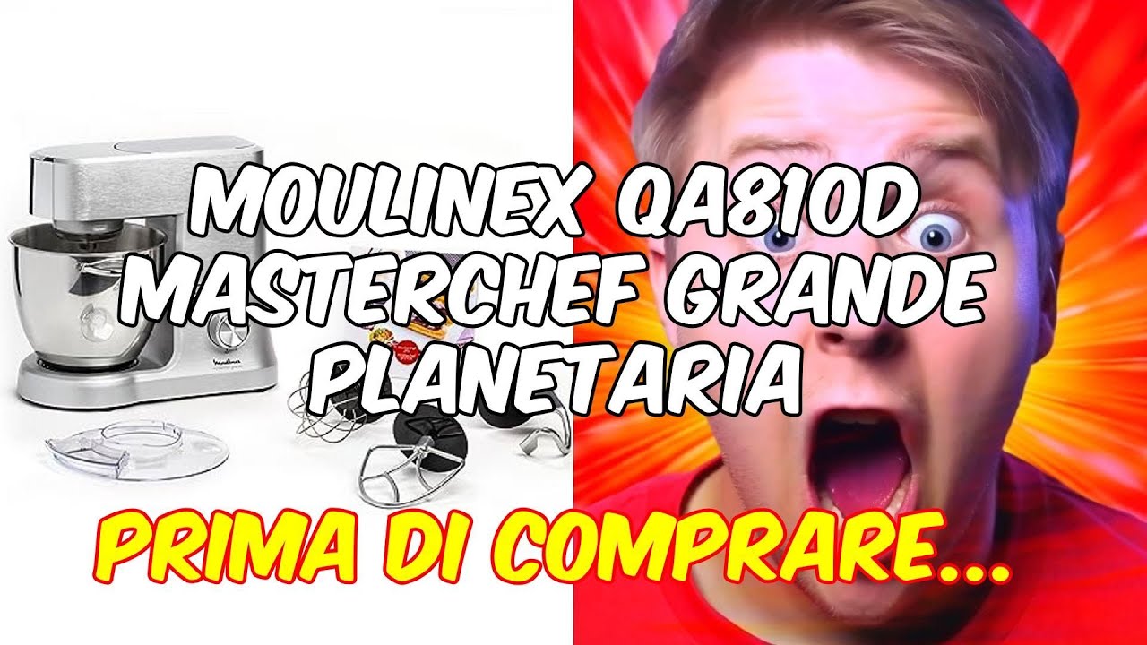 Recensione moulinex qa810d masterchef grande planetaria