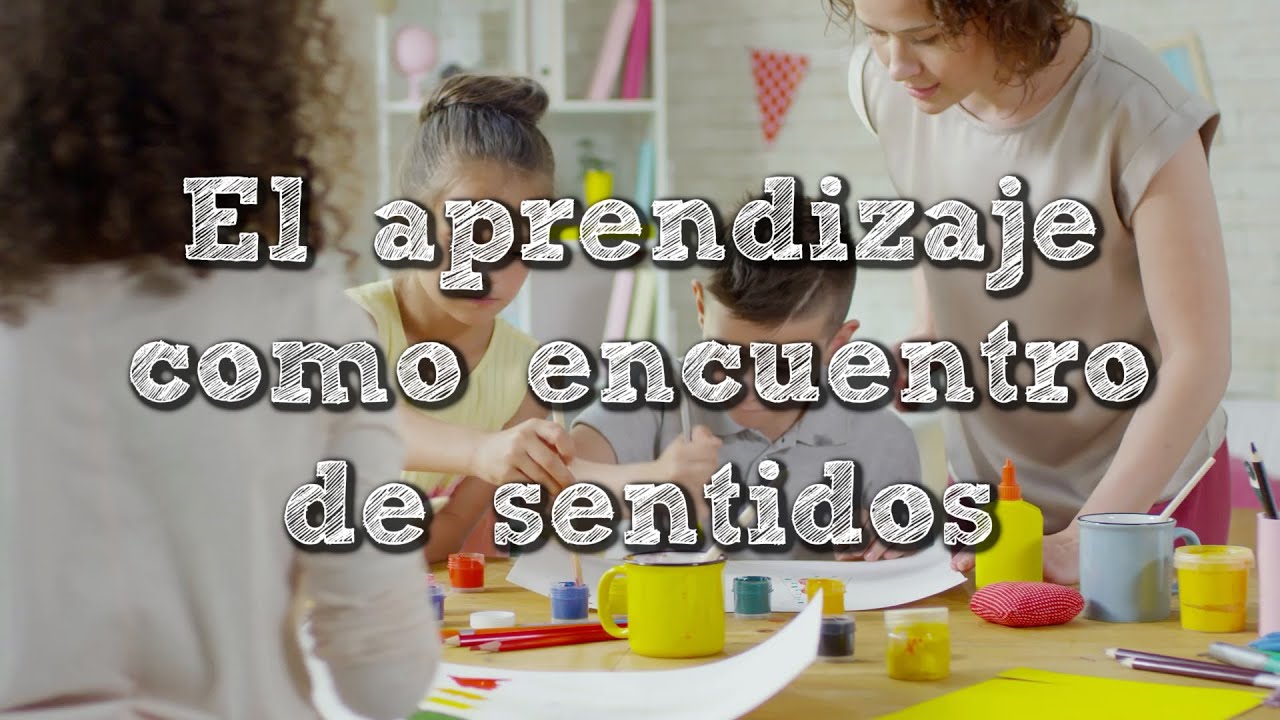 El aprendizaje como encuentro de sentidos.