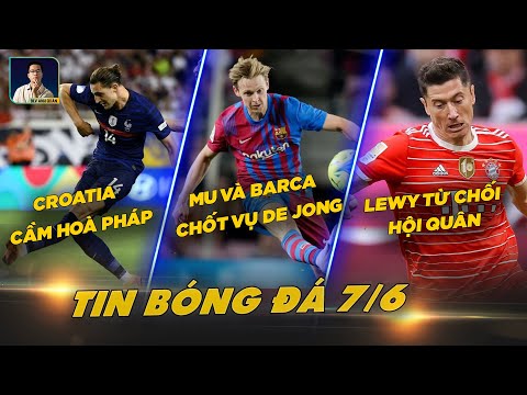 TIN BÓNG ĐÁ 7/6: CROATIA CẦM HÒA PHÁP, MANUTD VÀ BARCA CHỐT VỤ DE JONG, LEWY TỪ CHỐI HỘI QUÂN