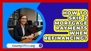 How To Skip 2 Mortgage Payments When Refinancing? - CountyOffice.org