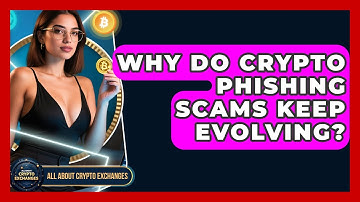 Why Do Crypto Phishing Scams Keep Evolving? - All About Crypto Exchanges