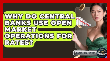 Why Do Central Banks Use Open Market Operations For Rates? - Macroecon Experts