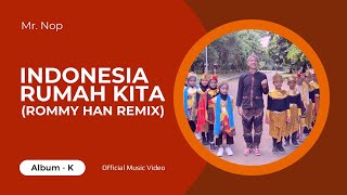 Mr. Nop - Indonesia Rumah Kita (Rommy Han Remix - Official Music Video)