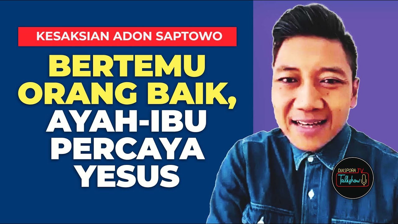BERTEMU ORANG BAIK, ORANGTUA PERCAYA YESUS | Kesaksian Adon Saptowo