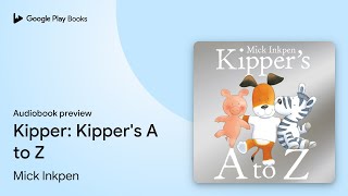 Kipper: Kipper's A to Z by Mick Inkpen · Audiobook preview - YouTube