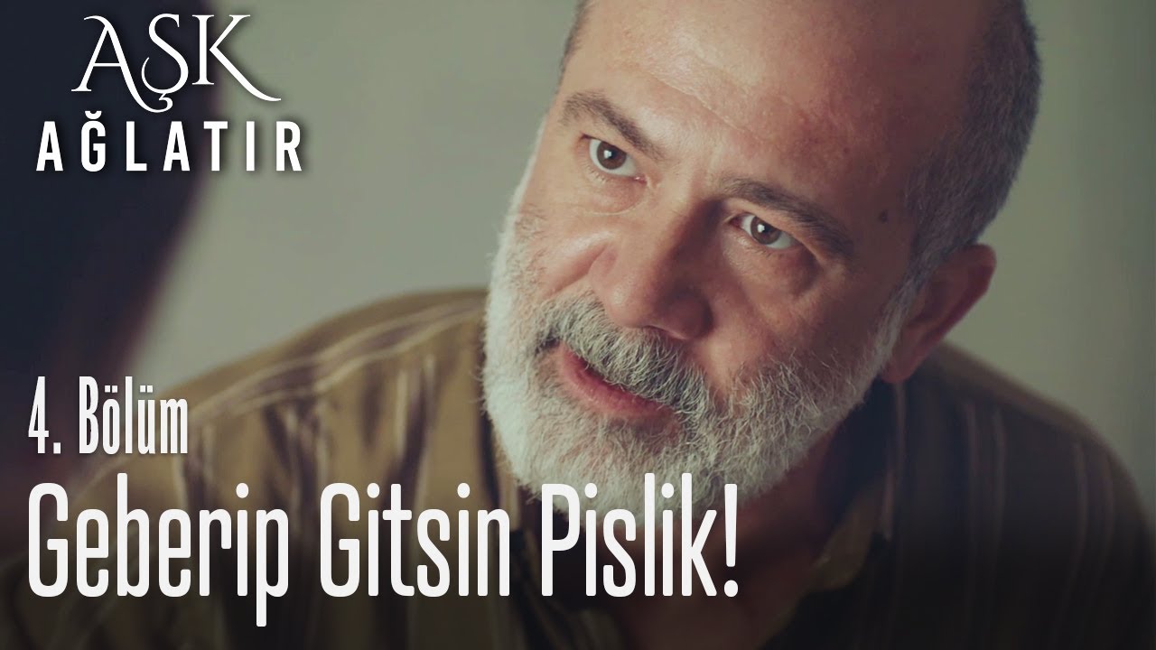 Geberip Gitsin Pislik Aşk Ağlatır 4 Bölüm