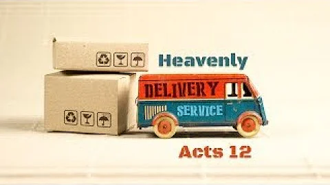 Acts 12 || Heavenly Delivery Service - Delivery Fa...