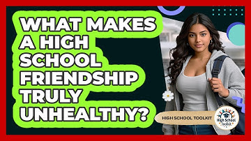 What Makes A High School Friendship Truly Unhealthy? - High School Toolkit