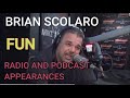 BRIAN SCOLARO FUN RADIO AND PODCAST APPEARANCES