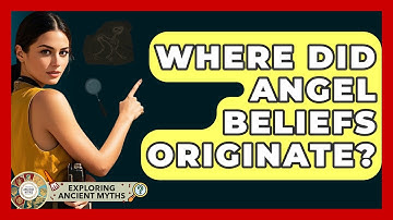Where Did Angel Beliefs Originate? - Exploring Ancient Myths