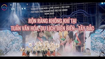RỘN RÀNG KHÔNG KHÍ TẠI TUẦN VĂN HÓA, DU LỊCH ĐIỆN BIÊN - TÂY BẮC TẠI THÀNH PHỐ HỒ CHÍ MINH NĂM 2023