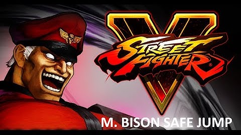 Street Fighter V~ M. Bison safe Jump Setups