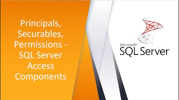 Principals, Securables, Permissions - SQL Server Access Components