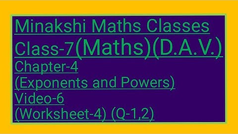 DAV/Class-7(Maths)/ Chapter-4(Exponents and Powers)/Video-6/ Worksheet-4(Q-1,2)