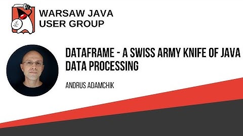 317. WJUG - Andrus Adamchik - "DataFrame - a Swiss Army Knife of Java Data Processing" [English]