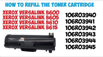 HOW TO REFILL XEROX VERSALINK B600, B605, B610, B615,106R03942, 106R03943, 106R03944, 106R03945