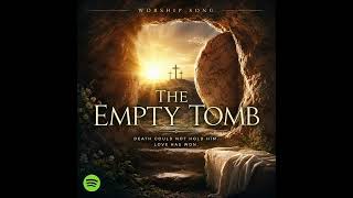 ✝️ The Empty Tomb 🌅 | Powerful Easter Worship Song | He Is Risen | Original Christian Music