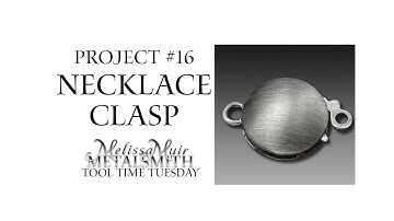 Project 16- Necklace Clasp - Alan Revere Series - Tool Time Tuesday - Melissa Muir