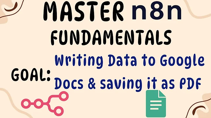 Master n8n Fundamentals in under 13 minutes | Goal 10| Writing Data to Google Docs & Download as PDF