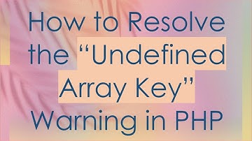 How to Resolve the “Undefined Array Key” Warning in PHP