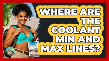 Where Are The Coolant MIN And MAX Lines?