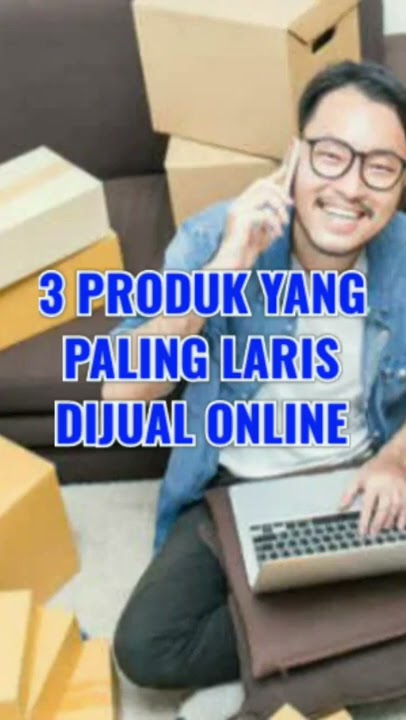 3 PRODUK YANG PALING LARIS DIJUAL ONLINE