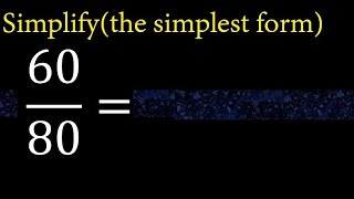 Simplify 60/80 and reduce to the simplest form