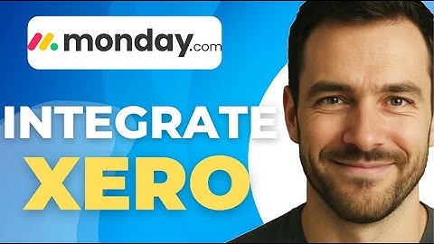 How To Integrate Monday.com With Xero