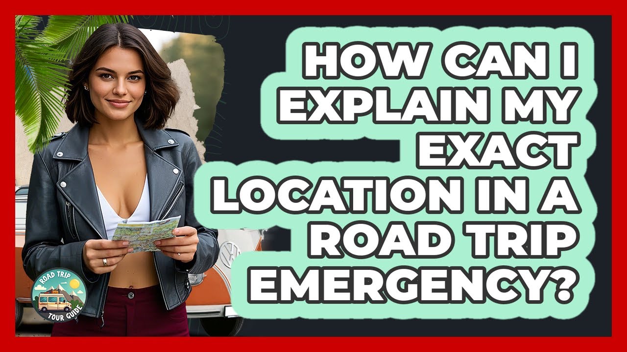 How Can I Explain My Exact Location In A Road Trip Emergency? - Road Trip Tour Guide