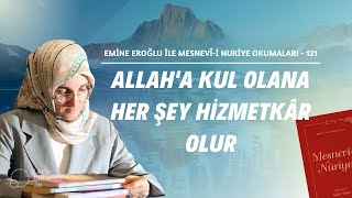 Emi̇ne Eroğlu İle Mesnevî-İ Nuri̇ye Okumalari - 121 Allaha Kul Olana Her Şey Hi̇zmetkâr Olur