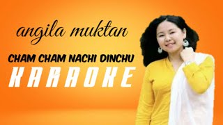 Video thumbnail of "CHAM CHAM NACHI dinchu original karaoke with lyrics /Angila muktan"