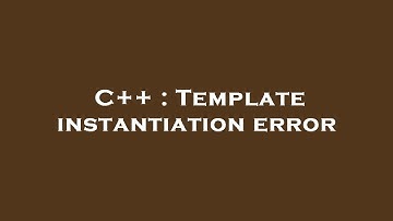 C++ : Template instantiation error