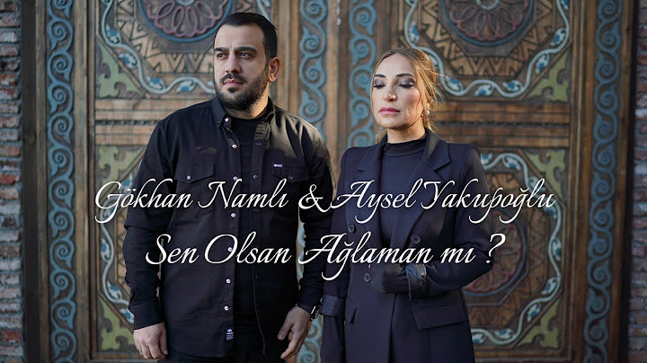 Gökhan Namlı - Aysel Yakupoğlu - Sen Olsan Ağlaman Mı