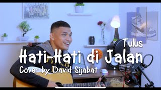 Hati-Hati di Jalan - TULUS (Cover by David Sijabat)